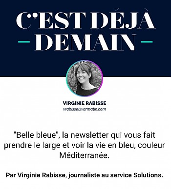 "Belle bleue", la newsletter par Virginie Rabisse, journaliste Var Matin "Belle bleue", la newsletter par Virginie Rabisse, journaliste Var Matin